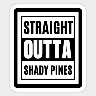 Straight Outta Shady Pines Sticker